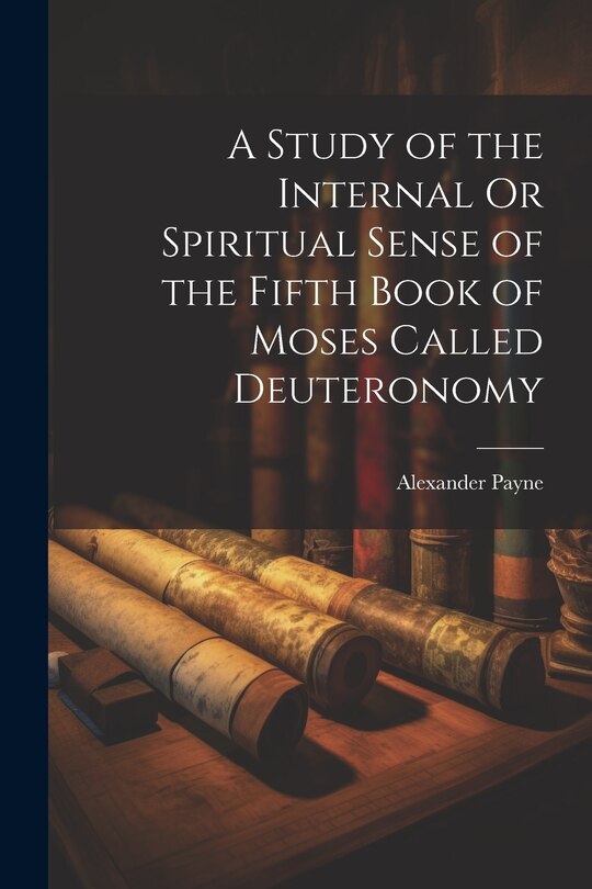 Front cover_A Study of the Internal Or Spiritual Sense of the Fifth Book of Moses Called Deuteronomy