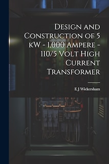 Front cover_Design and Construction of 5 kW - 1,000 Ampere - 110/5 Volt High Current Transformer
