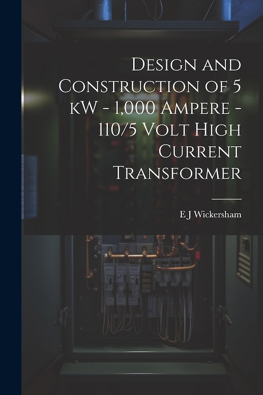 Front cover_Design and Construction of 5 kW - 1,000 Ampere - 110/5 Volt High Current Transformer