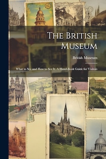 Couverture_The British Museum; What to see and how to see it. A Hand-book Guide for Visitors