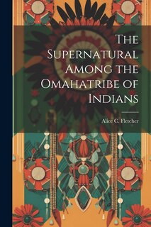 Front cover_The Supernatural Among the Omahatribe of Indians