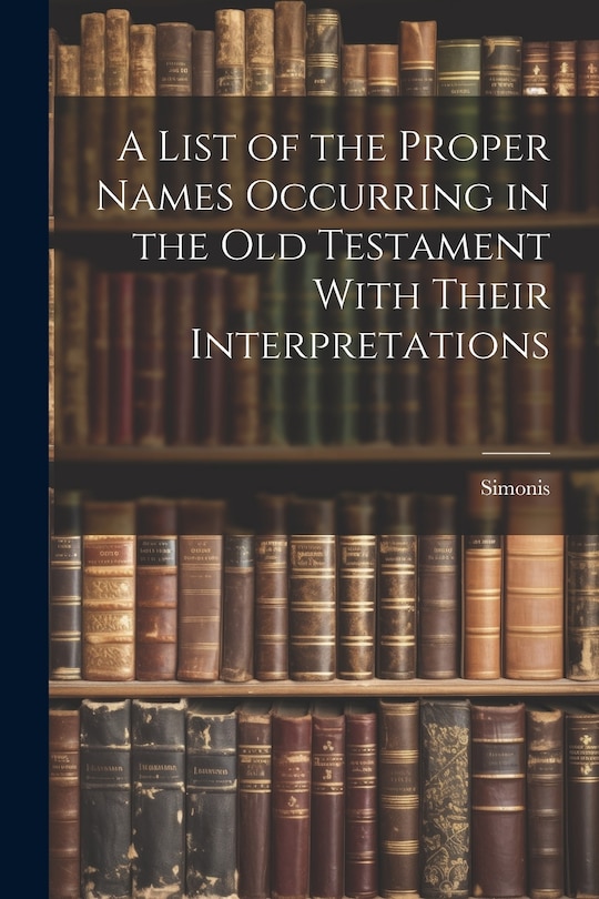 Front cover_A List of the Proper Names Occurring in the Old Testament With Their Interpretations