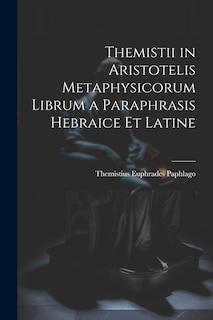 Couverture_Themistii in Aristotelis Metaphysicorum Librum a Paraphrasis Hebraice et Latine