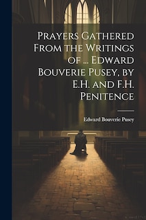 Couverture_Prayers Gathered From the Writings of ... Edward Bouverie Pusey, by E.H. and F.H. Penitence