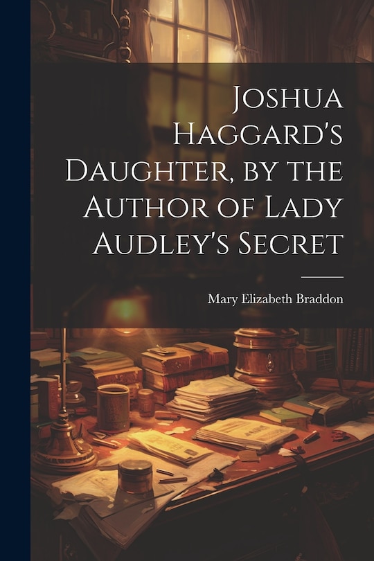Front cover_Joshua Haggard's Daughter, by the Author of Lady Audley's Secret