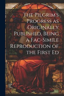 Couverture_The Pilgrim's Progress as Originally Published, Being a Fac-simile Reproduction of the First Ed