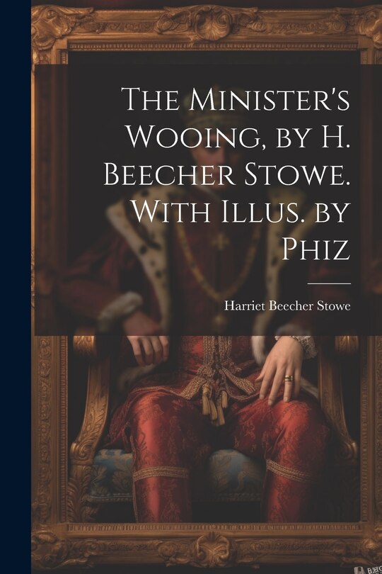 Front cover_The Minister's Wooing, by H. Beecher Stowe. With Illus. by Phiz