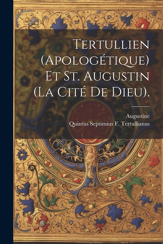Couverture_Tertullien (Apolog&eacute;tique) Et St. Augustin (La Cit&eacute; De Dieu).