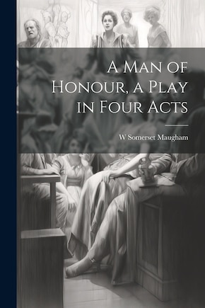 A man of Honour, a Play in Four Acts