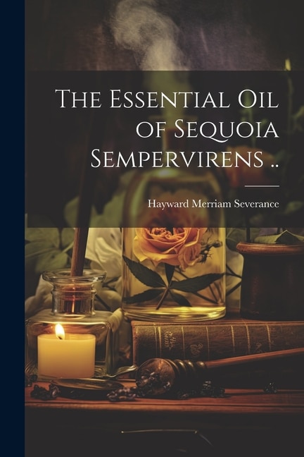 Front cover_The Essential oil of Sequoia Sempervirens ..