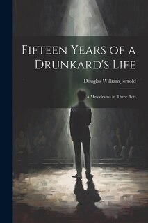 Front cover_Fifteen Years of a Drunkard's Life; a Melodrama in Three Acts