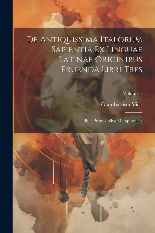 Front cover_De Antiquissima Italorum Sapientia Ex Linguae Latinae Originibus Eruenda Libri Tres