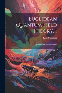 Euclidean Quantum Field Theory. I: Equations For A Scalar Model