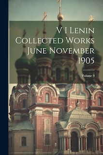 V I Lenin Collected Works June November 1905; Volume 9