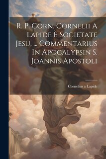 Front cover_R. P. Corn. Cornelii A Lapide È Societate Jesu, ... Commentarius In Apocalypsin S. Joannis Apostoli
