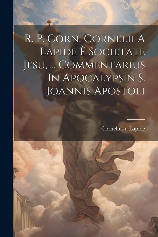 Front cover_R. P. Corn. Cornelii A Lapide È Societate Jesu, ... Commentarius In Apocalypsin S. Joannis Apostoli