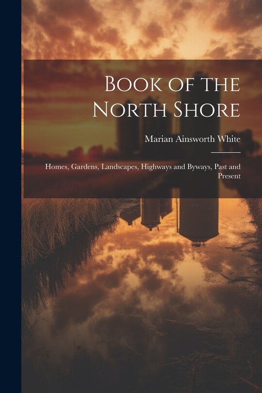 Front cover_Book of the North Shore; Homes, Gardens, Landscapes, Highways and Byways, Past and Present