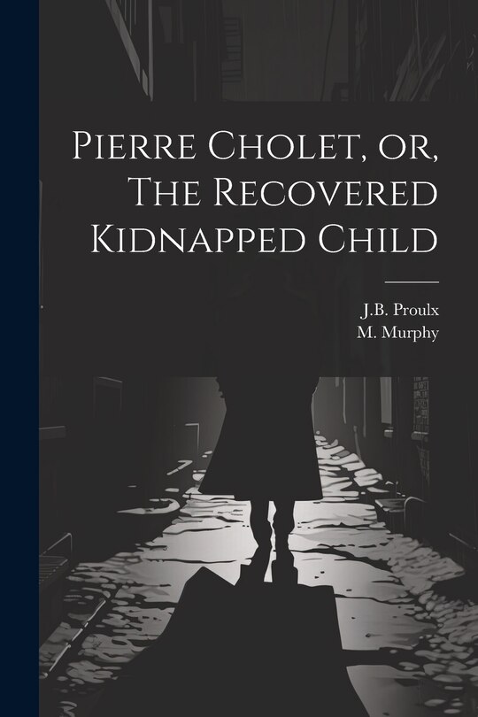 Front cover_Pierre Cholet, or, The Recovered Kidnapped Child