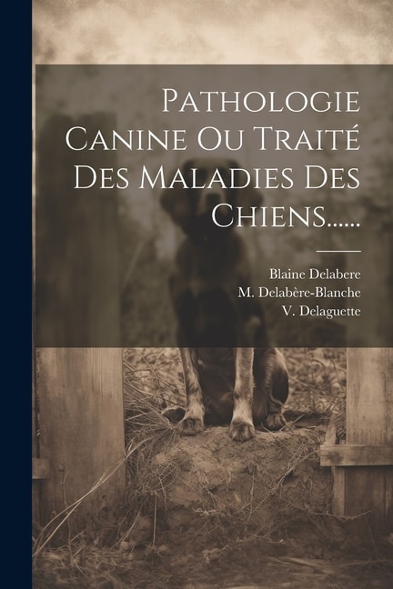 Couverture_Pathologie Canine Ou Traité Des Maladies Des Chiens......