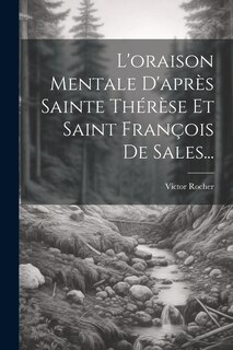Couverture_L'oraison Mentale D'après Sainte Thérèse Et Saint François De Sales...
