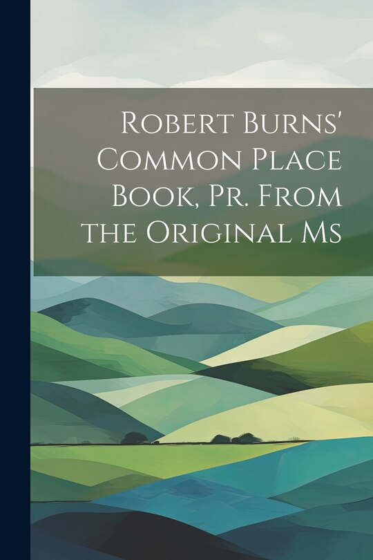 Front cover_Robert Burns' Common Place Book, Pr. From the Original Ms
