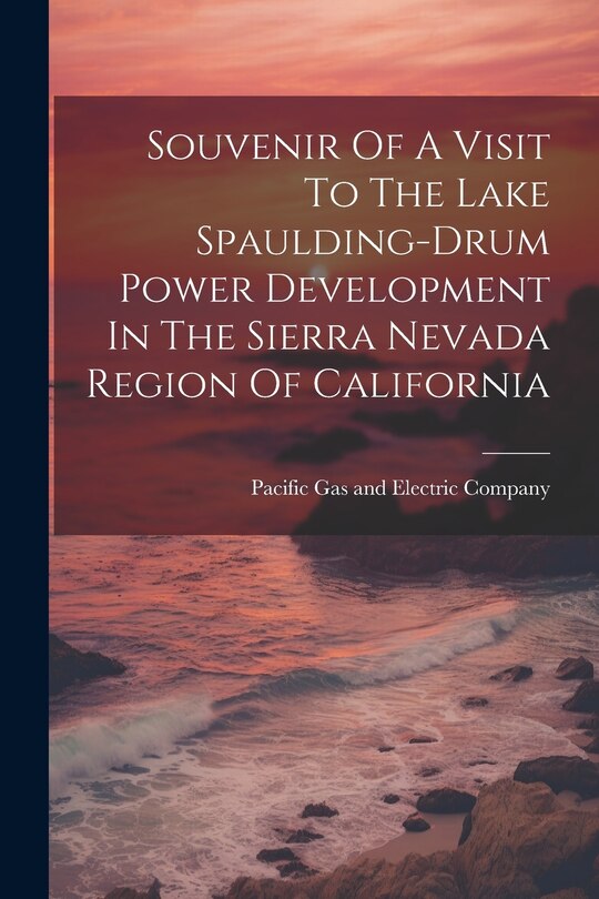 Front cover_Souvenir Of A Visit To The Lake Spaulding-drum Power Development In The Sierra Nevada Region Of California