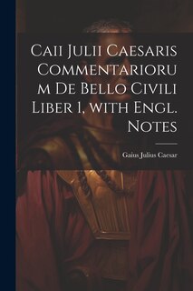 Couverture_Caii Julii Caesaris Commentariorum De Bello Civili Liber 1, with Engl. Notes