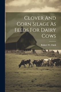 Front cover_Clover And Corn Silage As Feeds For Dairy Cows