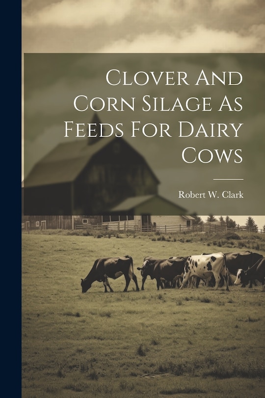 Front cover_Clover And Corn Silage As Feeds For Dairy Cows