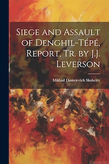 Couverture_Siege and Assault of Denghil-Tépé, Report, Tr. by J.J. Leverson