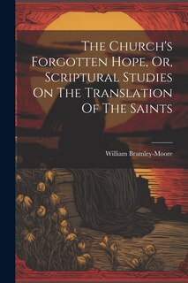 Couverture_The Church's Forgotten Hope, Or, Scriptural Studies On The Translation Of The Saints