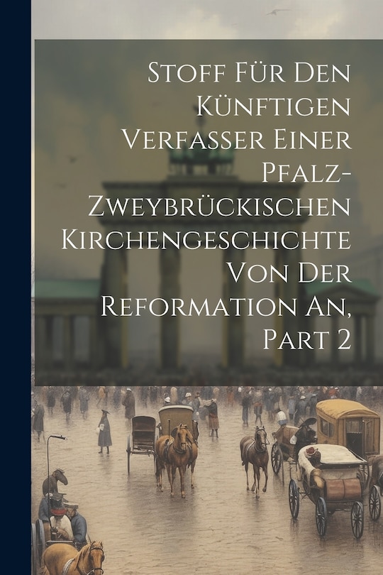 Couverture_Stoff Für Den Künftigen Verfasser Einer Pfalz-zweybrückischen Kirchengeschichte Von Der Reformation An, Part 2
