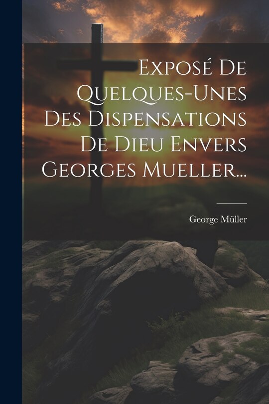 Couverture_Exposé De Quelques-unes Des Dispensations De Dieu Envers Georges Mueller...