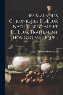 Front cover_Des Maladies Chroniques De Leur Nature Spéciale Et De Leur Traitement Homoeopathique...