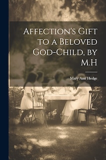 Front cover_Affection's Gift to a Beloved God-Child, by M.H