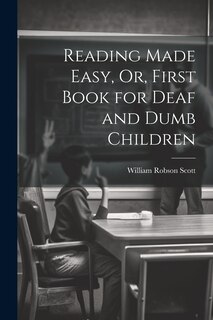 Front cover_Reading Made Easy, Or, First Book for Deaf and Dumb Children
