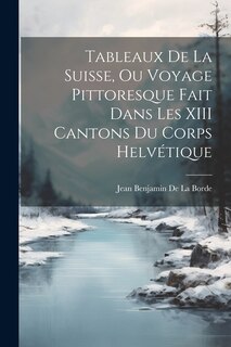Couverture_Tableaux De La Suisse, Ou Voyage Pittoresque Fait Dans Les XIII Cantons Du Corps Helvétique
