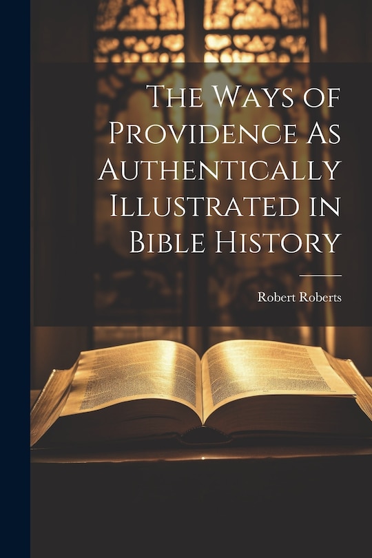 Front cover_The Ways of Providence As Authentically Illustrated in Bible History