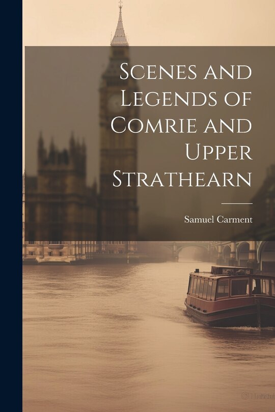 Front cover_Scenes and Legends of Comrie and Upper Strathearn