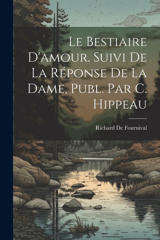 Couverture_Le Bestiaire D'amour. Suivi De La Réponse De La Dame, Publ. Par C. Hippeau