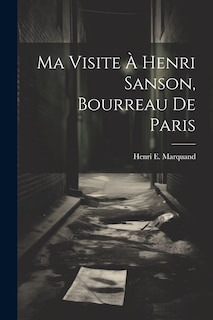 Front cover_Ma Visite À Henri Sanson, Bourreau De Paris