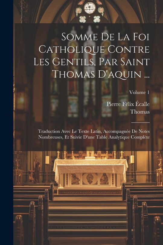 Couverture_Somme De La Foi Catholique Contre Les Gentils, Par Saint Thomas D'aquin ...