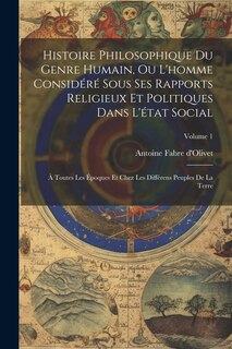 Couverture_Histoire Philosophique Du Genre Humain, Ou L'homme Considéré Sous Ses Rapports Religieux Et Politiques Dans L'état Social