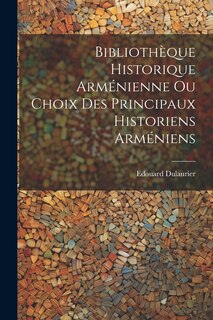 Front cover_Biblioth&egrave;que Historique Arm&eacute;nienne Ou Choix Des Principaux Historiens Arm&eacute;niens