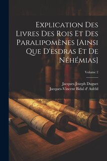 Couverture_Explication Des Livres Des Rois Et Des Paralipomènes [ainsi Que D'esdras Et De Néhémias]; Volume 2