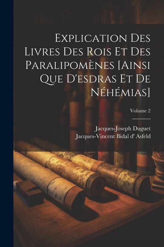 Couverture_Explication Des Livres Des Rois Et Des Paralipomènes [ainsi Que D'esdras Et De Néhémias]; Volume 2
