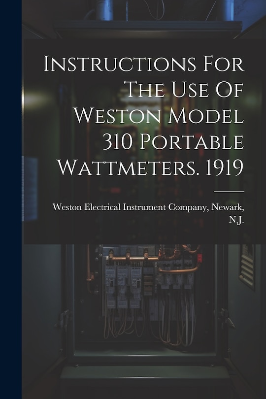 Couverture_Instructions For The Use Of Weston Model 310 Portable Wattmeters. 1919