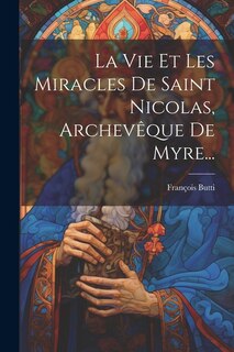 Front cover_La Vie Et Les Miracles De Saint Nicolas, Archevêque De Myre...