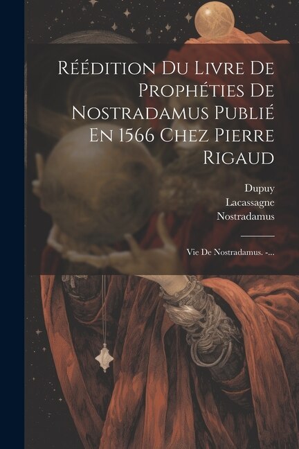 Couverture_Réédition Du Livre De Prophéties De Nostradamus Publié En 1566 Chez Pierre Rigaud