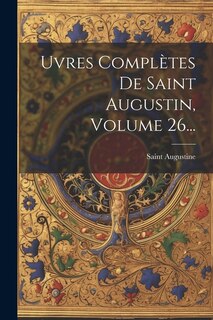 Couverture_uvres Complètes De Saint Augustin, Volume 26...